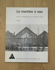 [Collectif], La machine à eau. Essai de réhabilitation d'un immeuble classé