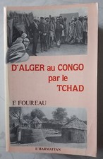 LIVRE "D'ALGER AU CONGO PAR LE TCHAD" DE F. FOUREAU 1990 (Bon état)