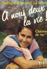 Chienne de vie : À nous deux la vie, Monique Brossard Le Grand