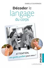 Décoder le langage du corps: Attention, vos gestes parlent pour vous, Isabelle D