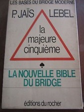 Jaïs & Lebel: La Majeure cinquième  la nouvelle Bible du Bridge/ éd. du Rocher