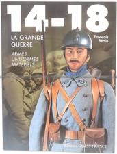 14-18 La grande guerre ARMES UNIFORMES MATERIELS François Bertin Ouest-France