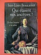 Qui étaient nos ancêtres? De leur histoire à la nôtre - J.-L. Beaucarnot - TBE -