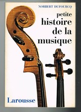 PETITE HISTOIRE DE LA MUSIQUE - NORBERT DUFOURCQ - LAROUSSE 1985 - BON ÉTAT