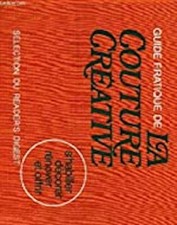 GUIDE PRATIQUE DE LA COUTURE CREATIVE - S'HABILLER, DECORER, RENOVER ET OFFRIR,