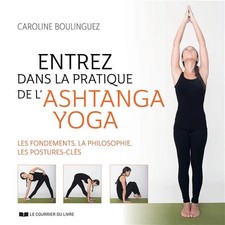 Entrez dans la pratique de l'ashtanga yoga ; découvrez la philosophie, les bases