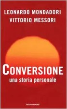 Conversione. Una storia personale, Leonardo^Messori Mondadori