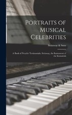 Portraits of Musical Celebrities; a Book of Notable Testimonials. Steinway,