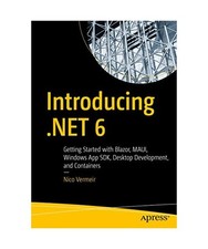 Introducing .NET 6: Getting Started with Blazor, MAUI, Windows App SDK, Desktop 