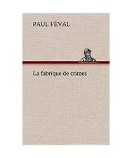 La fabrique de crimes, Féval