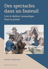 Des spectacles dans un fauteuil: Lire le théâtre romantique dans la presse | Cal