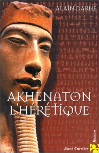 Akhenaton hérétique - akhenaton, l'hérétique