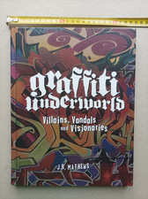 Graffiti Underworld: Villains, Vandals and Visionaries - Jr  Mathews