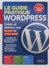 Le guide pratique Wordpress. Créez et animez vos blogs et sites web., Patrick Ze