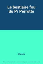 Le bestiaire fou du Pr Perrotte, J Perrotte