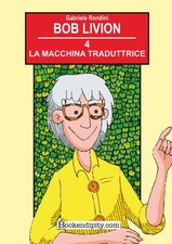 Gabriele Rondini La macchina traduttrice. Ediz. illustrata (Vol. 4) (Poche)