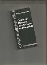Comores-Mayotte Une histoire néocoloniale P. Caminade colonialisme Françafrique