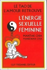 Le tao de l'amour retrouvé : L'énergie sexuelle féminine - Mantak Chia