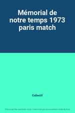 Mémorial de notre temps 1973 paris match, Collectif