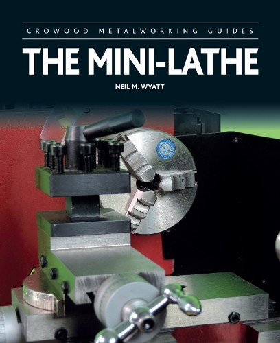 Neil wyatt the mini lathe - neil, mini-lathe