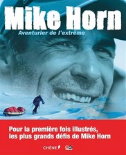Mike Horn, Aventurier de l'extrême, Mike Horn