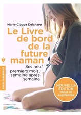 Le livre de bord de la future maman: Ses neuf premiers mois, semaine après semai