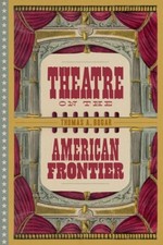 Theatre on the American Frontier by Thomas A. Bogar [Hardback] NEUF