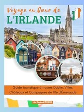 Voyage au Coeur de l'Irlande: Guide touristique a travers Dublin, Villes, C