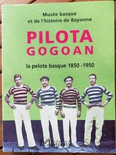PILOTA GOGOAN LA PELOTE BASQUE 1850 - 1950 MUSÉE BASQUE HISTIRE DE BAYONNE