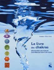 Le Livre des chakras : Découvrez les forces cachées qui sont en vous - Wauters,