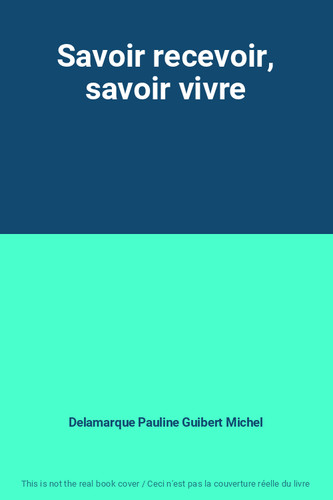 Savoir recevoir - savoir, recevoir,