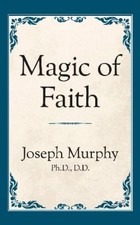 Dr. Joseph Murphy Magic of