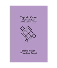 Captain Canot; or, Twenty Years of an African Slaver, Brantz Mayer