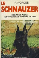 Le schnauzer : Schnauzer moyen, schnauzer géant, schnauzer nain..., F Fiorone