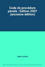 Code de procédure pénale : Edition 2007 (ancienne édition), Gilbert Azibert
