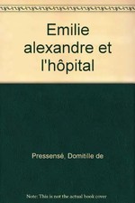 Emilie : Émilie, Alexandre et l'hôpital, Domitille de Pressensé
