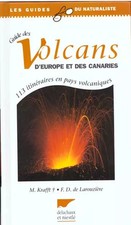 GUIDE DES VOLCANS D'EUROPE ET DES CANARIES. 113 itinéraires en pays volcani