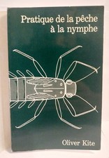 Pratique de la pêche à la nymphe, Oliver KITE, 1981, NATURE, P.E.L. SA éditeur.