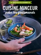 CUISINE MINCEUR pour les GOURMANDS. 100 Recettes à DEVORER Editions SOLAR