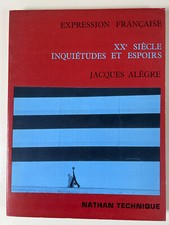 JACQUES ALÈGRE: XXe SIÈCLE INQUIÉTUDES ET ESPOIRS/ Nathan Technique, 1973