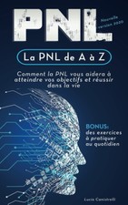 La PNL de A à Z Comment la PNL vous aidera à atteindre vos objectifs et réuss...