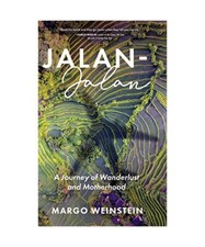 Jalan-Jalan: A Journey of Wanderlust and Motherhood, Margo Weinstein