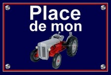 plaque " PLACE DE MON TRACTEUR