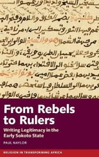 From Rebels to Rulers: Writing Legitimacy in the Early Sokoto State (Religion