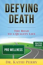 Defying Death: The Road to a Quality Life by Dr Kathi Perry [Paperback] NEUF
