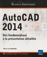 AutoCAD 2014 - Des fondamentaux à la présentation détaillée, Olivier Le Frapper