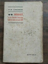 E. Longuemare - Bossuet et la Societé Française sous le règne de Louis XIV  1910