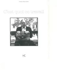 C'EST QUOI CE TRAVAIL