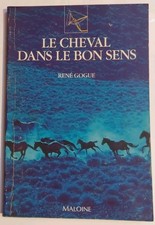 Livre : Le Cheval dans le bon sens - René Gogue - EQUITATION