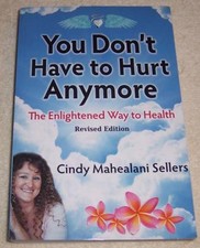 You Don't Have to Hurt Anymore: The Enlightened Way to Health Cindy Sellers pb